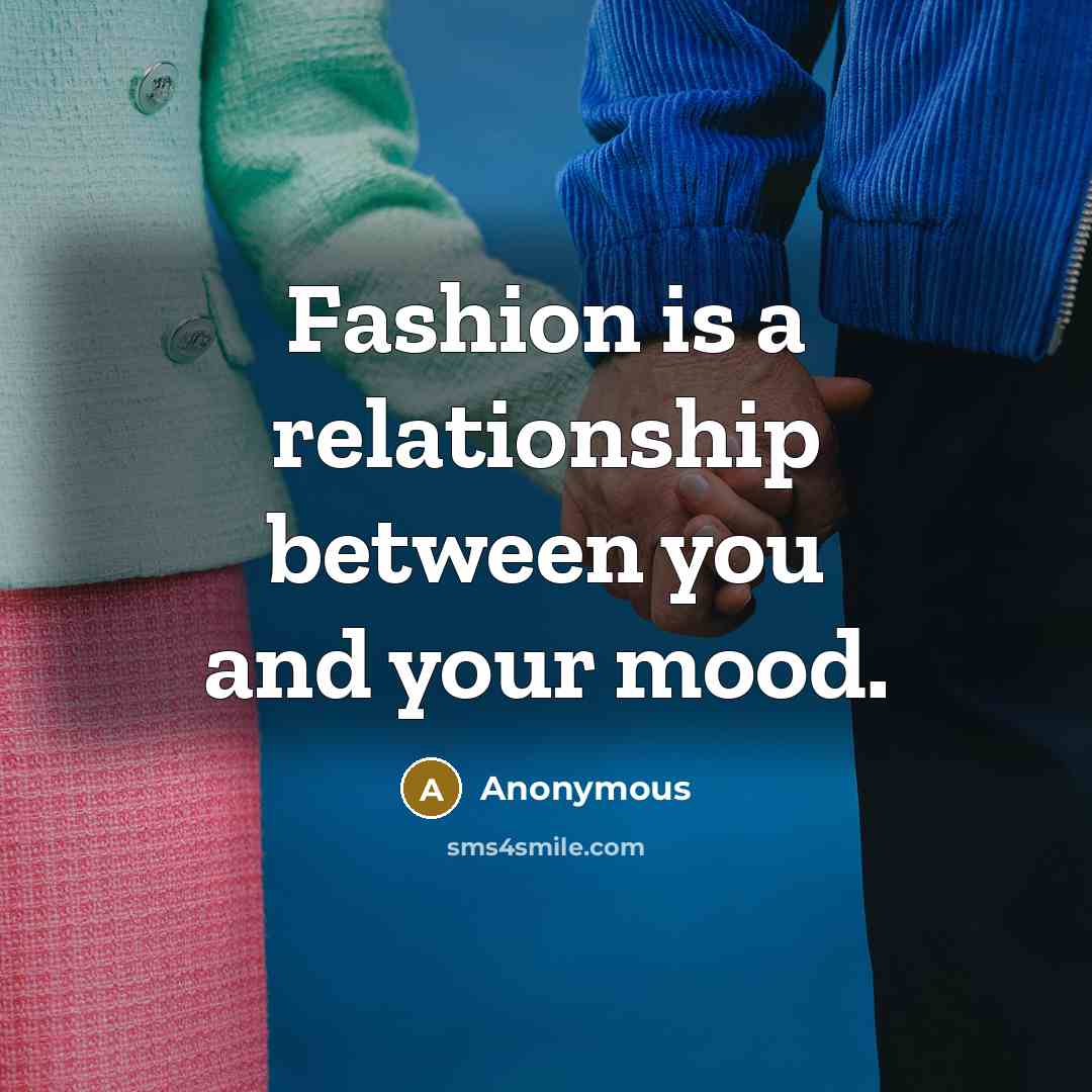 “Fashion is a relationship between you and your mood.…” quote by Anonymous