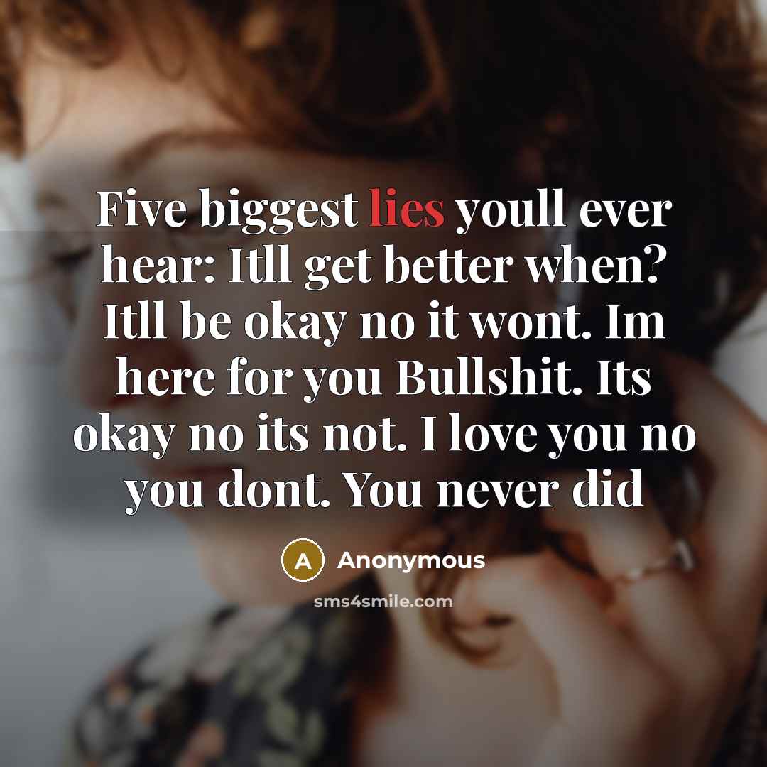 “Five biggest lies youll ever hear: Itll get better when?…” quote by Anonymous