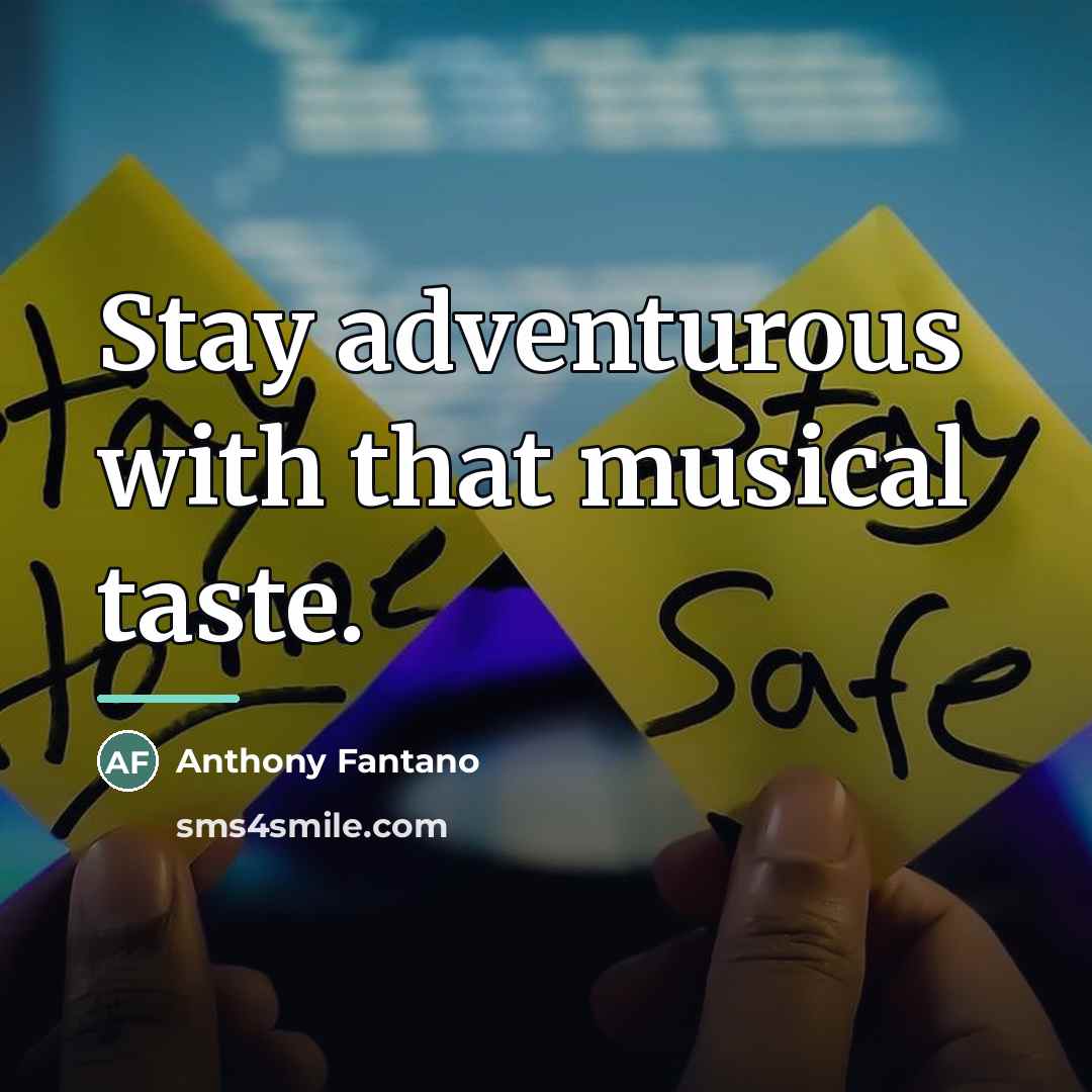 “Stay adventurous with that musical taste.…” quote by Anthony Fantano