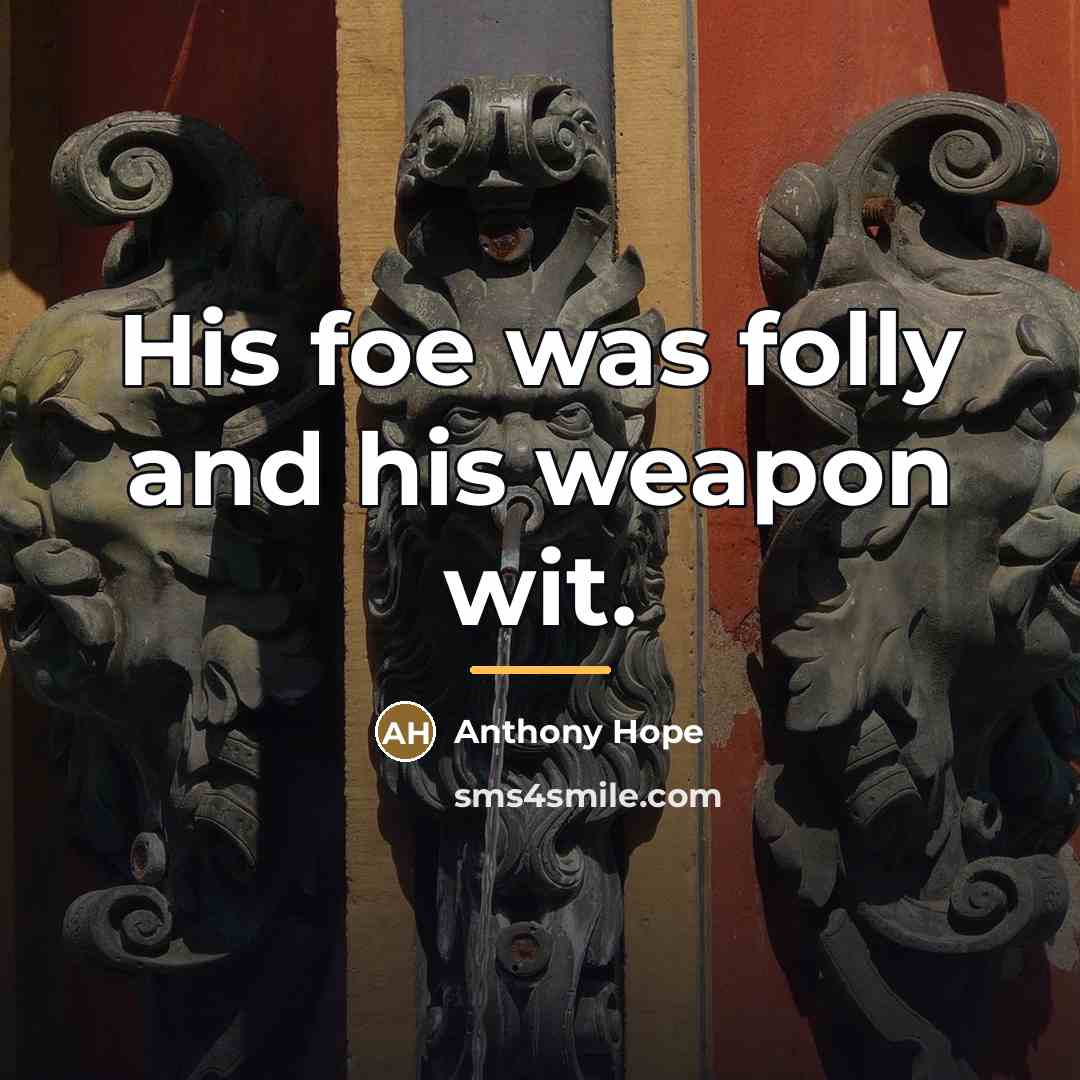 “His foe was folly and his weapon wit.…” quote by Anthony Hope