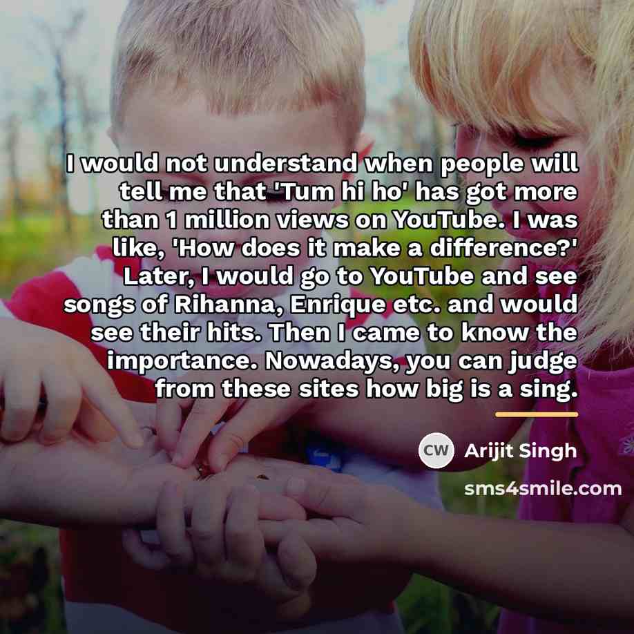 “I would not understand when people will tell me that…” quote by Arijit Singh