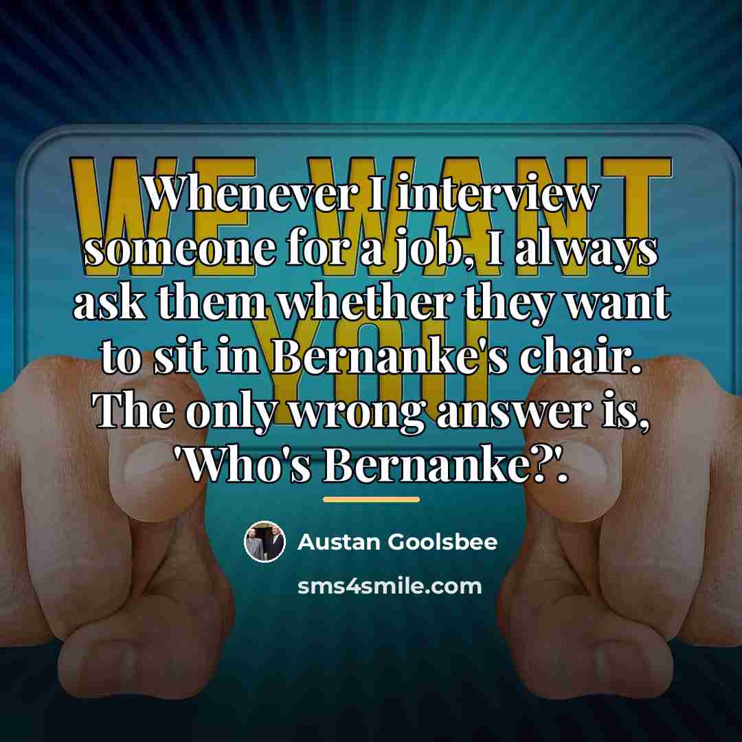 “Whenever I interview someone for a job, I always ask…” quote by Austan Goolsbee