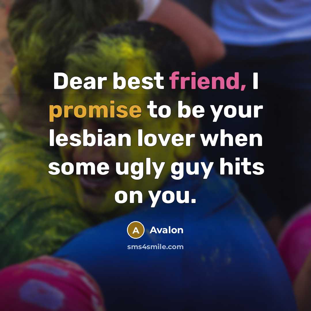 “Dear best friend, I promise to be your lesbian lover…” quote by Avalon