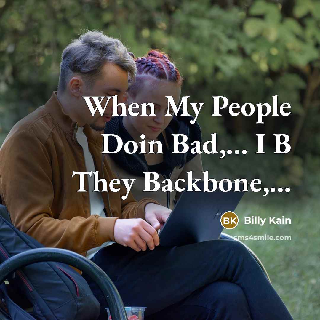 “When My People Doin Bad,... I B They Backbone,…” quote by Billy Kain