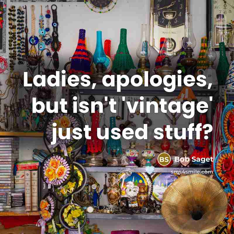 “Ladies, apologies, but isn't 'vintage' just used stuff?…” quote by Bob Saget