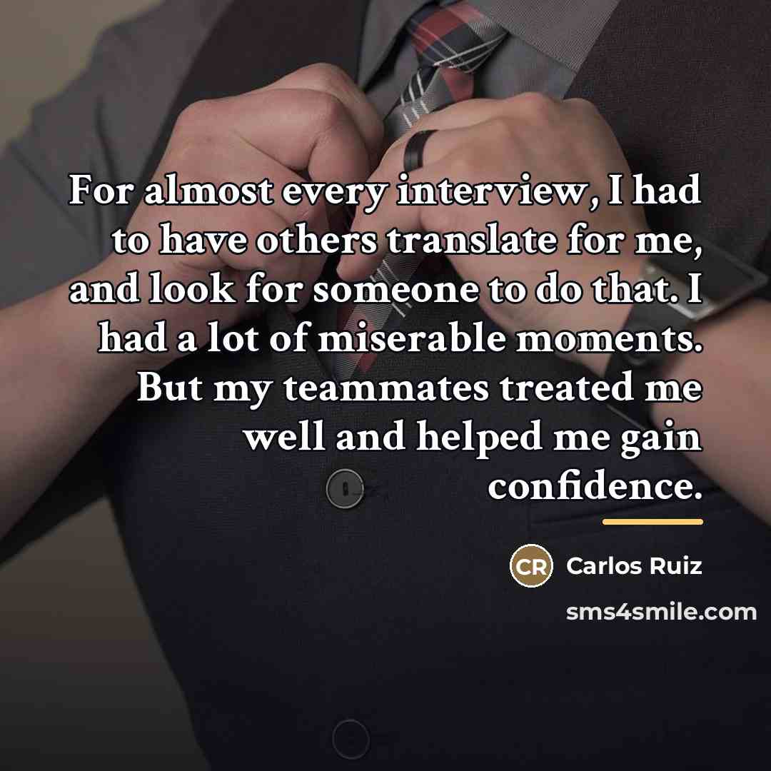 “For almost every interview, I had to have others translate…” quote by Carlos Ruiz