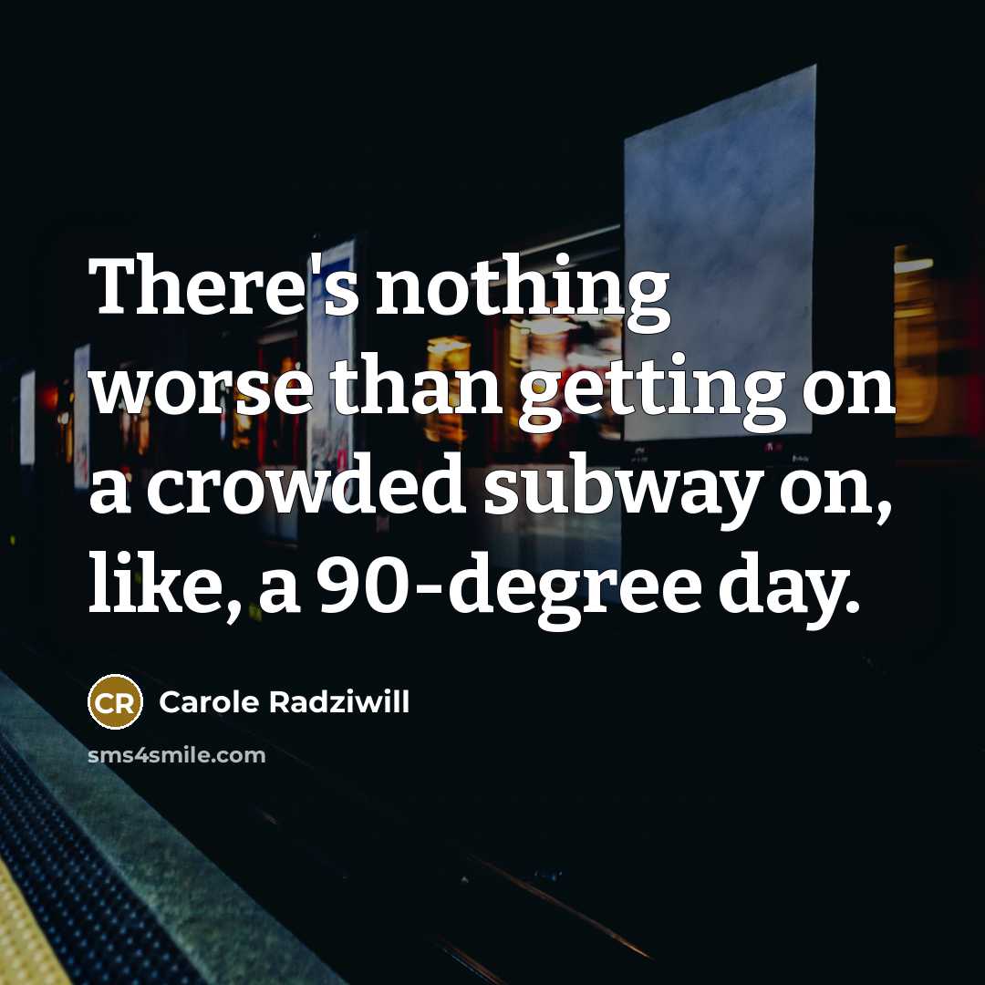 “There's nothing worse than getting on a crowded subway on,…” quote by Carole Radziwill