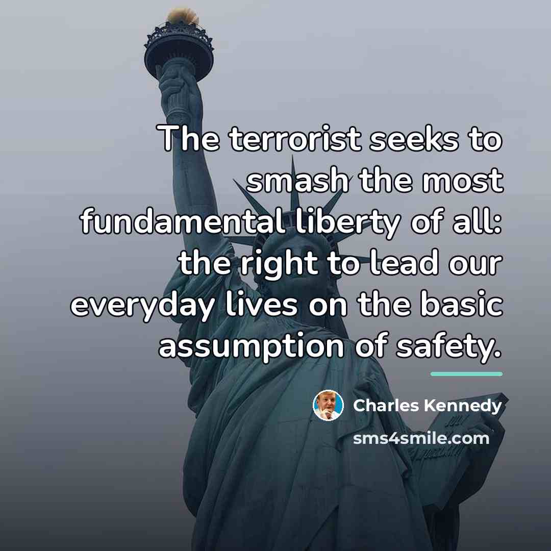 “The terrorist seeks to smash the most fundamental liberty of…” quote by Charles Kennedy