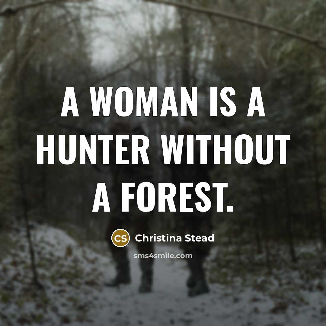“A woman is a hunter without a forest.…” quote by Christina Stead