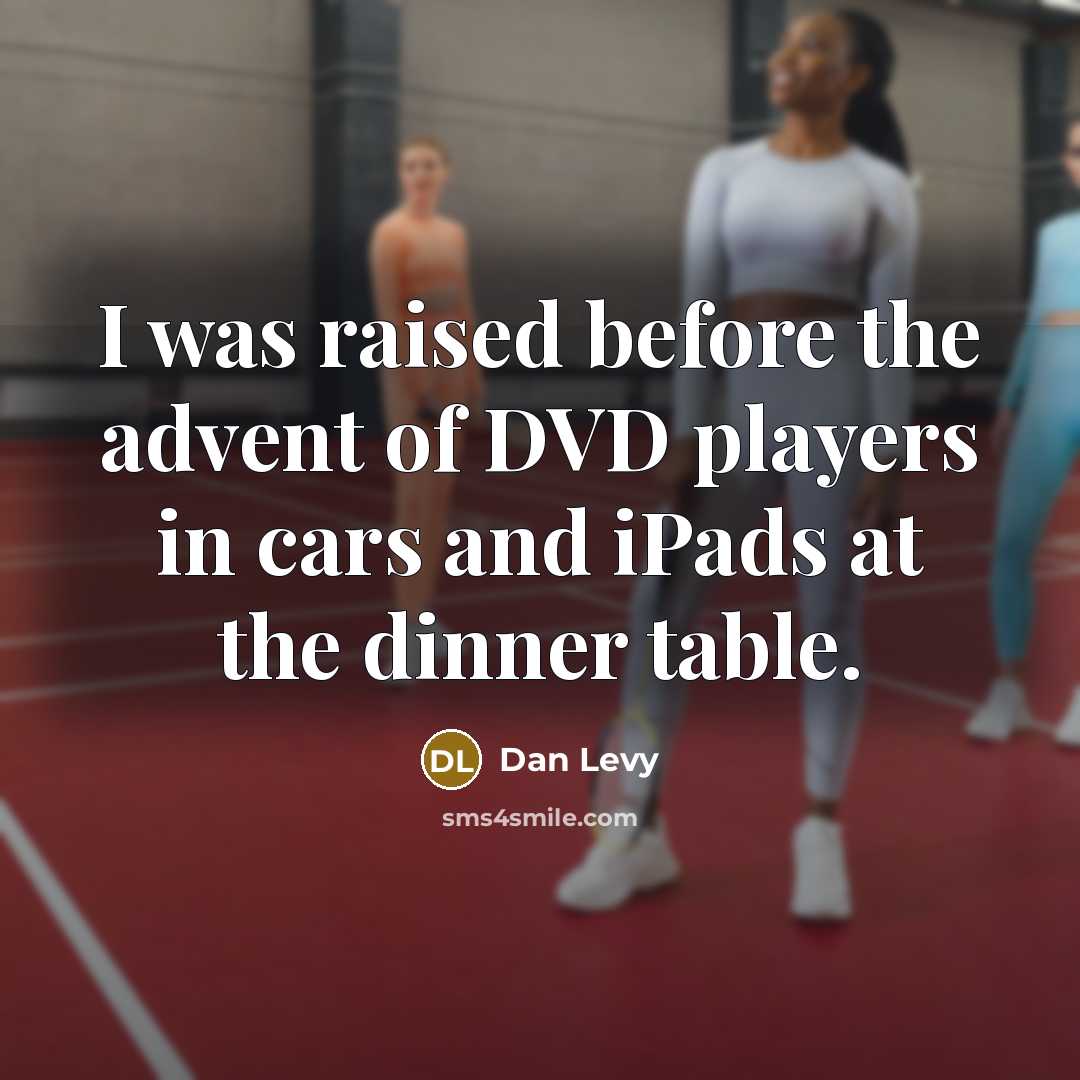 “I was raised before the advent of DVD players in…” quote by Dan Levy
