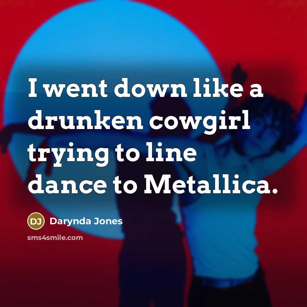 “I went down like a drunken cowgirl trying to line…” quote by Darynda Jones