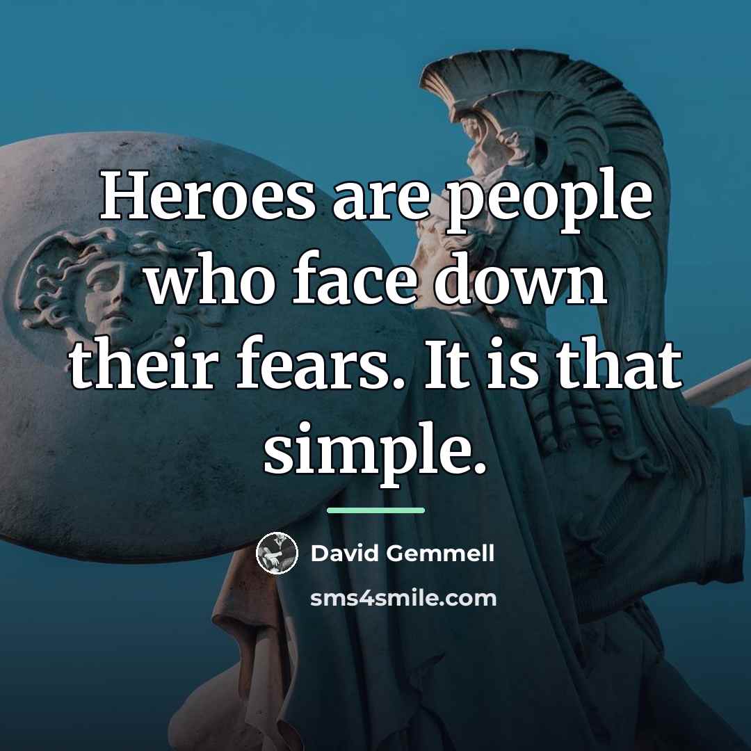 “Heroes are people who face down their fears. It is…” quote by David Gemmell