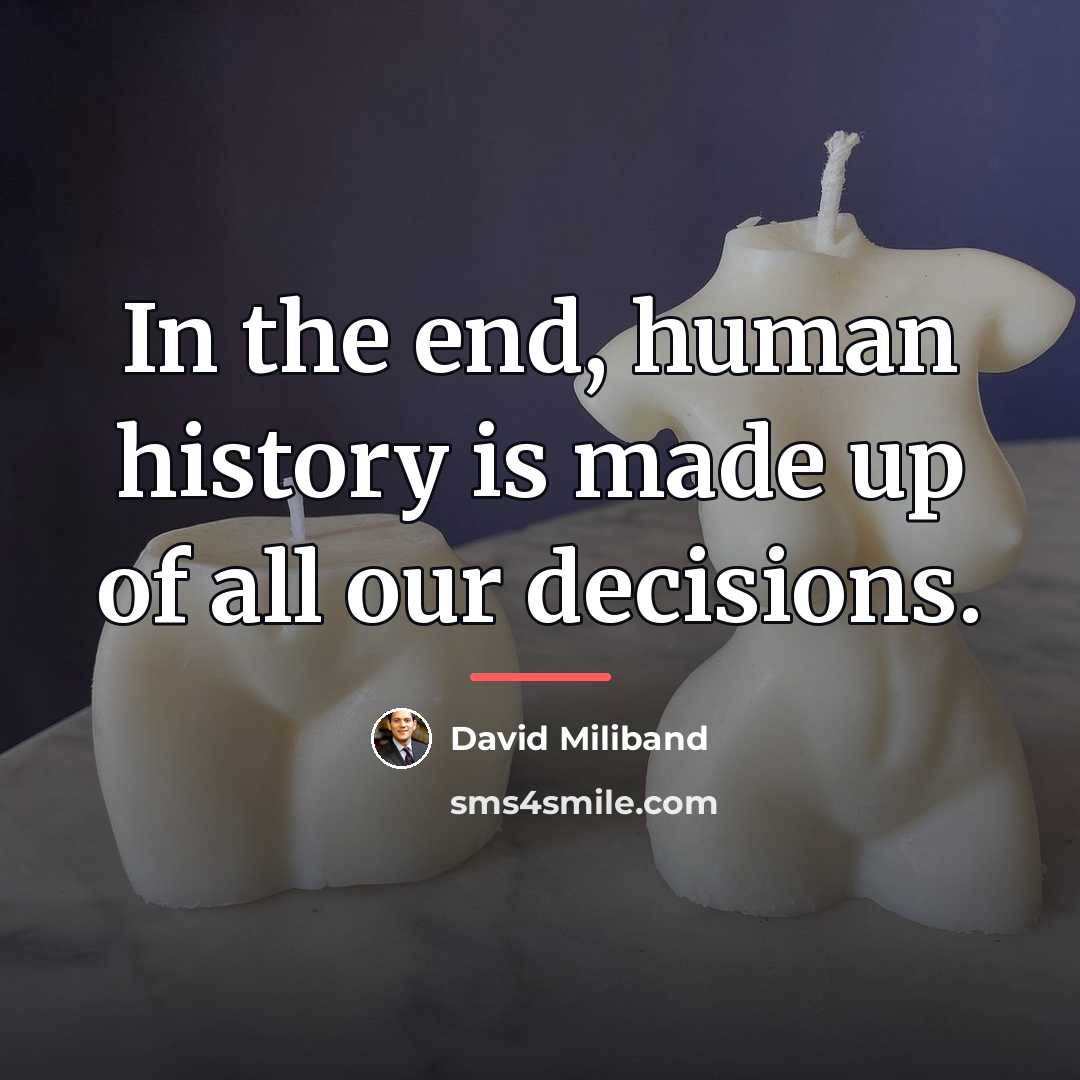 “In the end, human history is made up of all…” quote by David Miliband