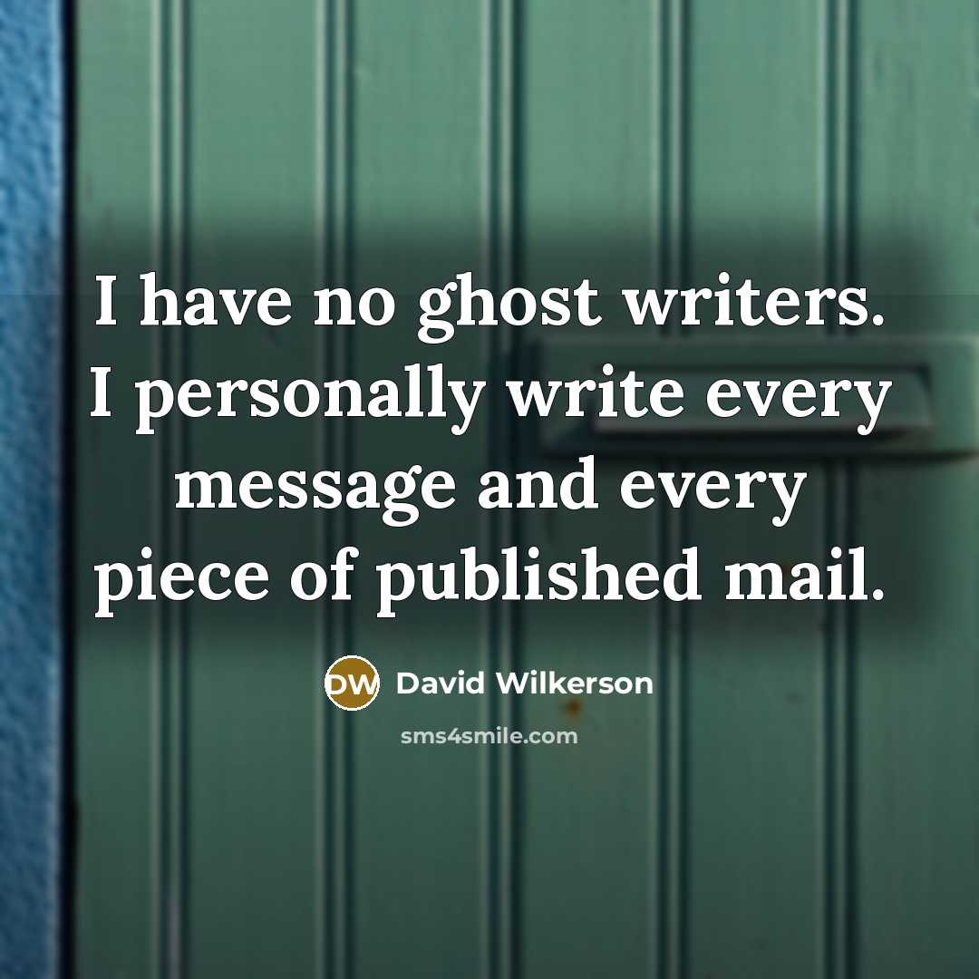 “I have no ghost writers. I personally write every message…” quote by David Wilkerson