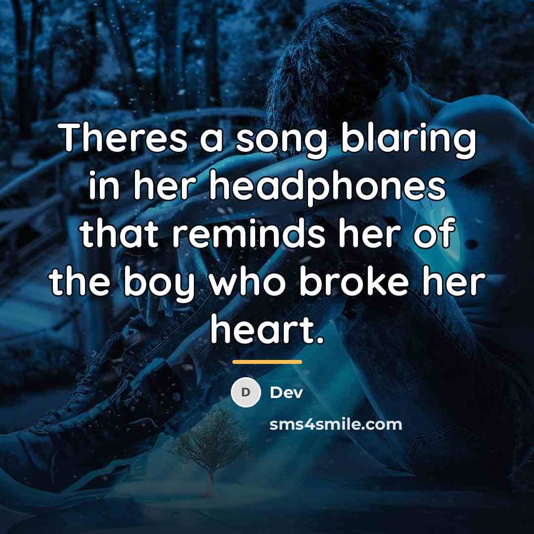 “Theres a song blaring in her headphones that reminds her…” quote by Dev