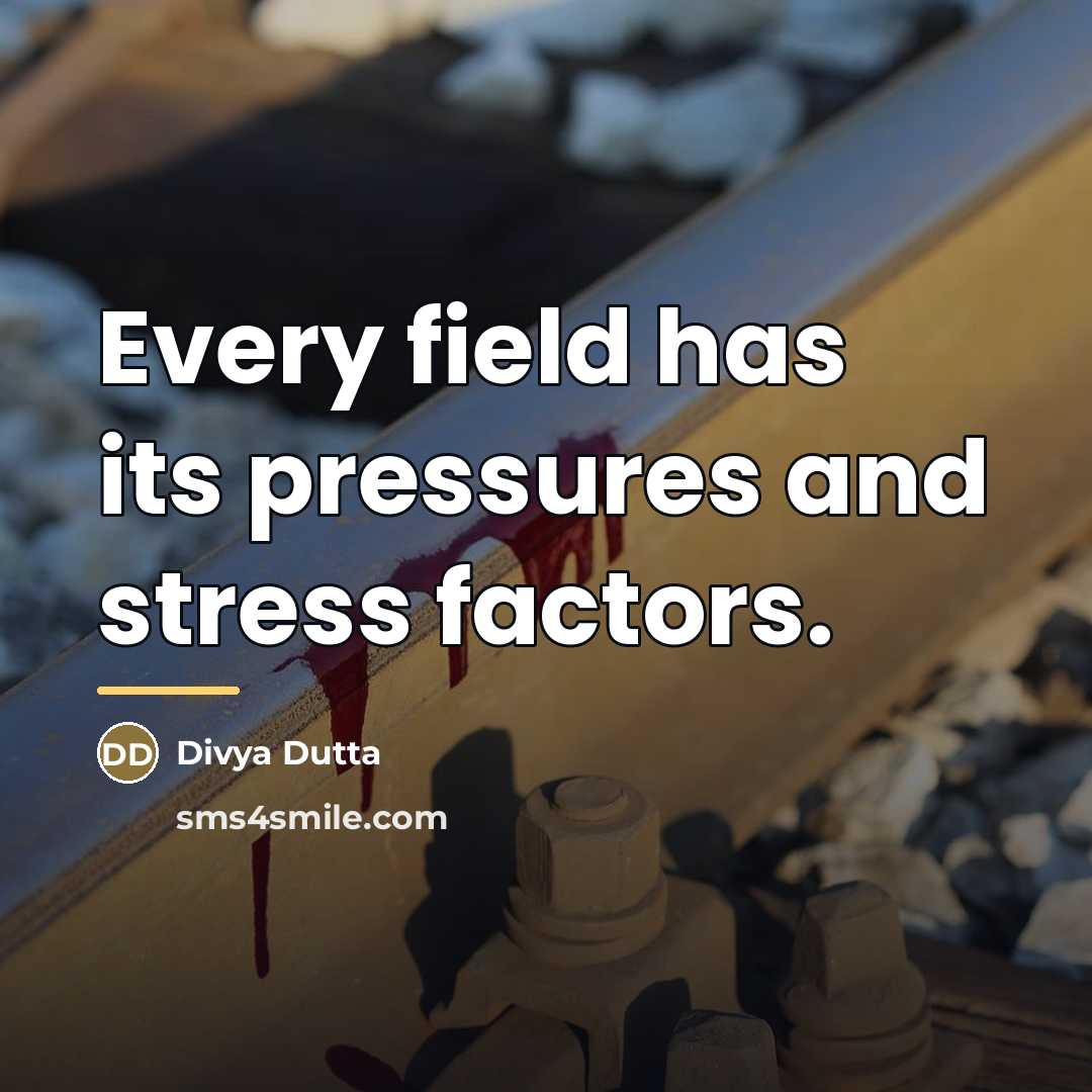 “Every field has its pressures and stress factors.…” quote by Divya Dutta