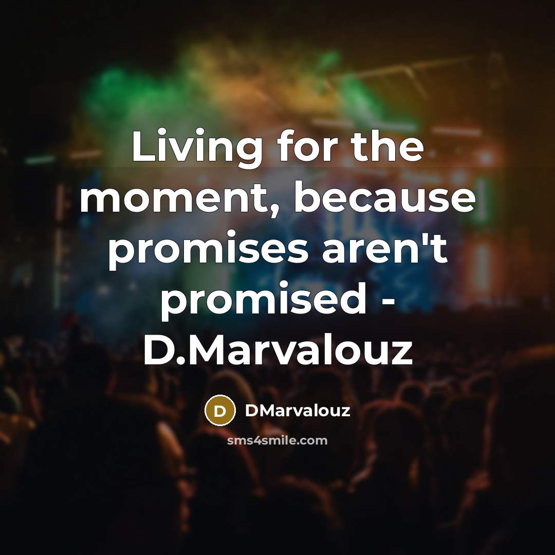 “Living for the moment, because promises aren't promised - D.Marvalouz…” quote by DMarvalouz