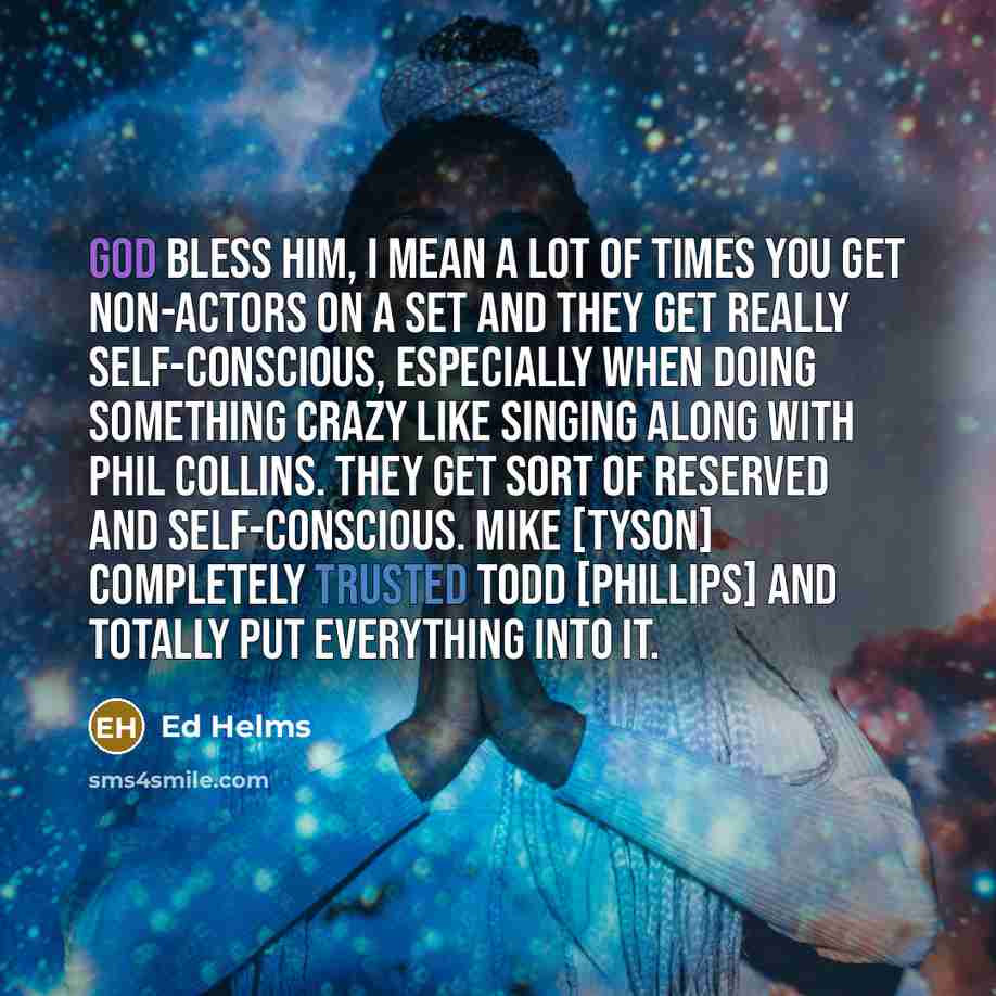 “God bless him, I mean a lot of times you…” quote by Ed Helms