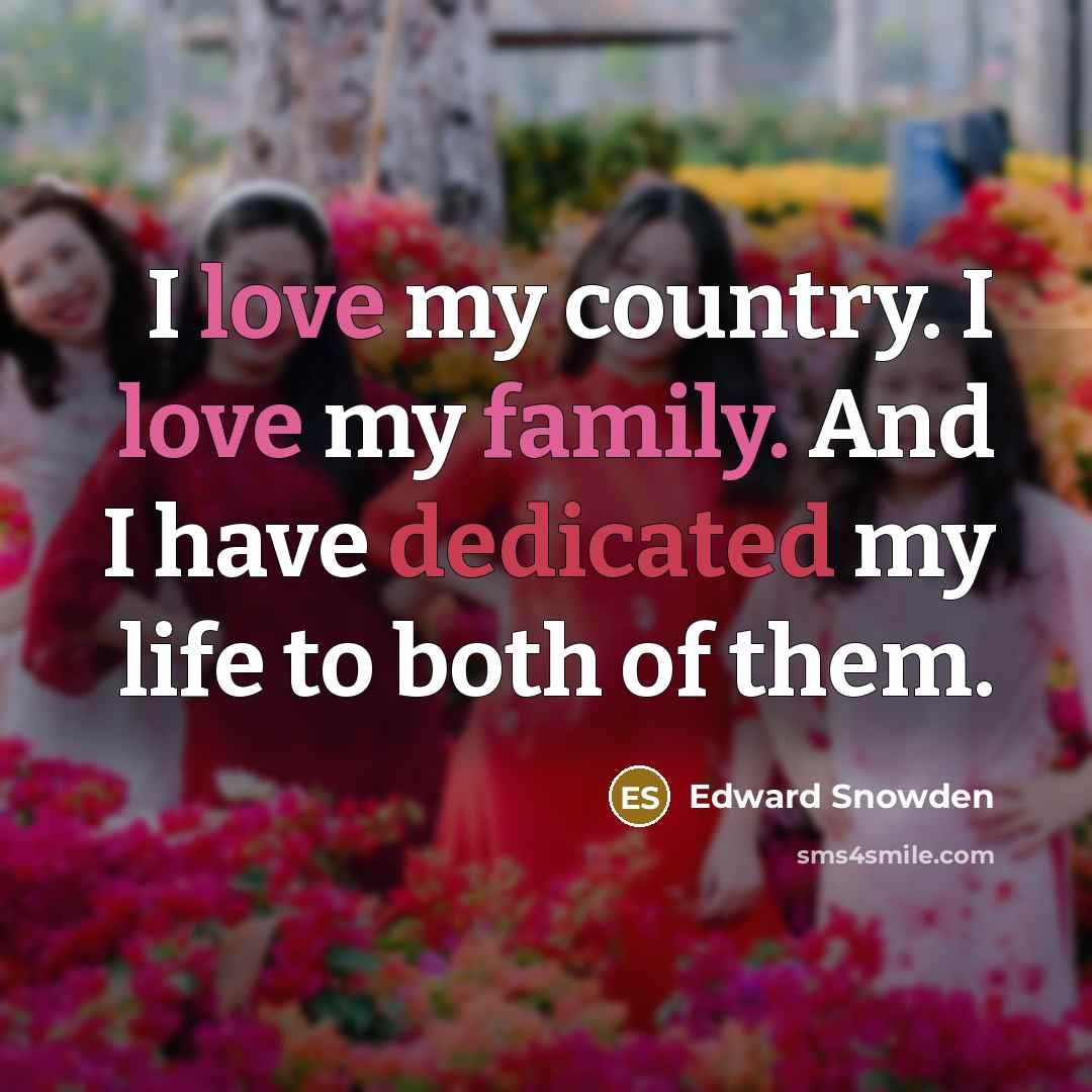 “I love my country. I love my family. And I…” quote by Edward Snowden
