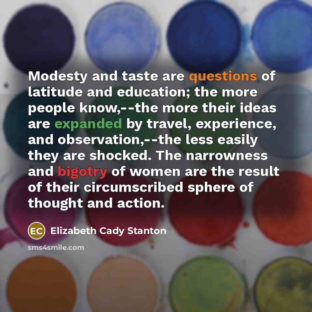 “Modesty and taste are questions of latitude and education; the…” quote by Elizabeth Cady Stanton