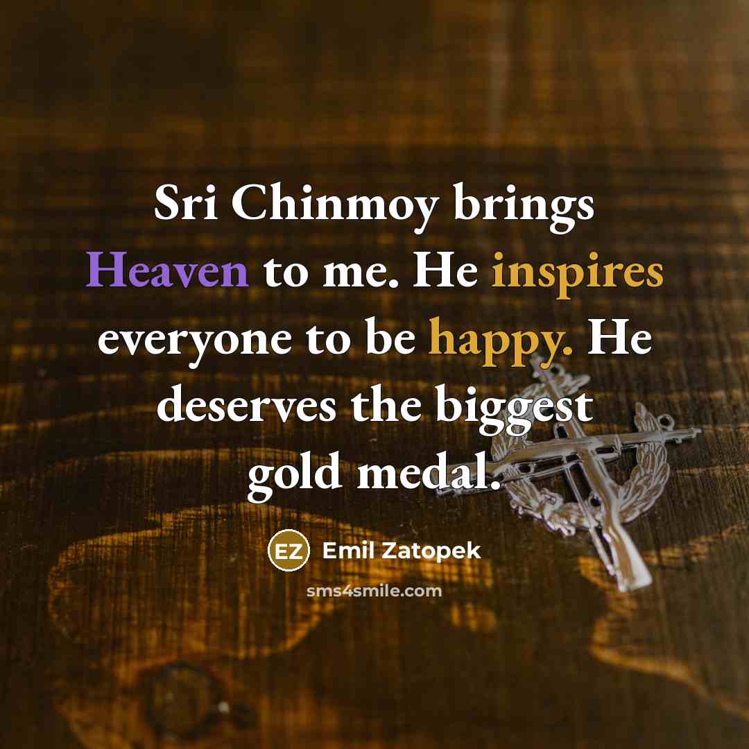 “Sri Chinmoy brings Heaven to me. He inspires everyone to…” quote by Emil Zatopek