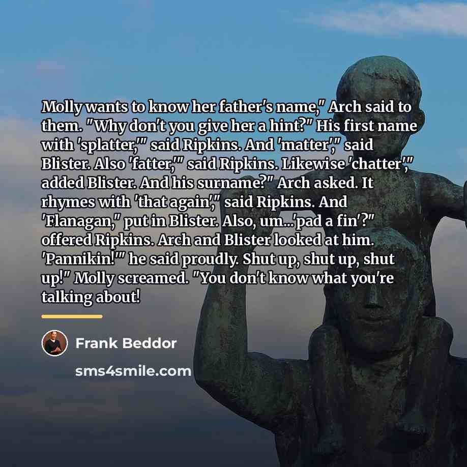 “Molly wants to know her father's name," Arch said to…” quote by Frank Beddor