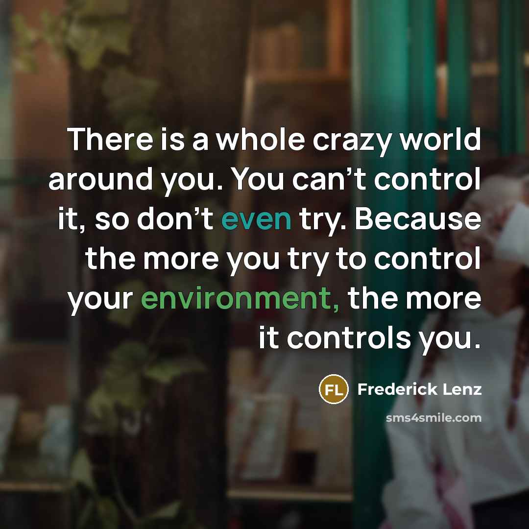 “There is a whole crazy world around you. You can't…” quote by Frederick Lenz