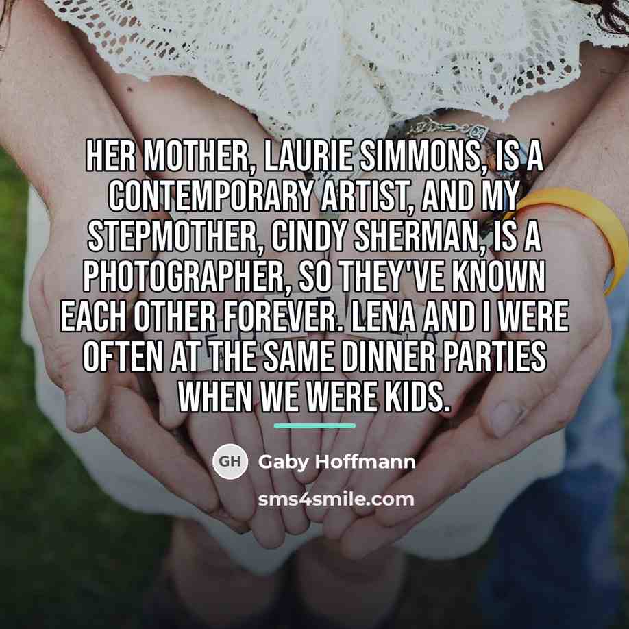 “Her mother, Laurie Simmons, is a contemporary artist, and my…” quote by Gaby Hoffmann