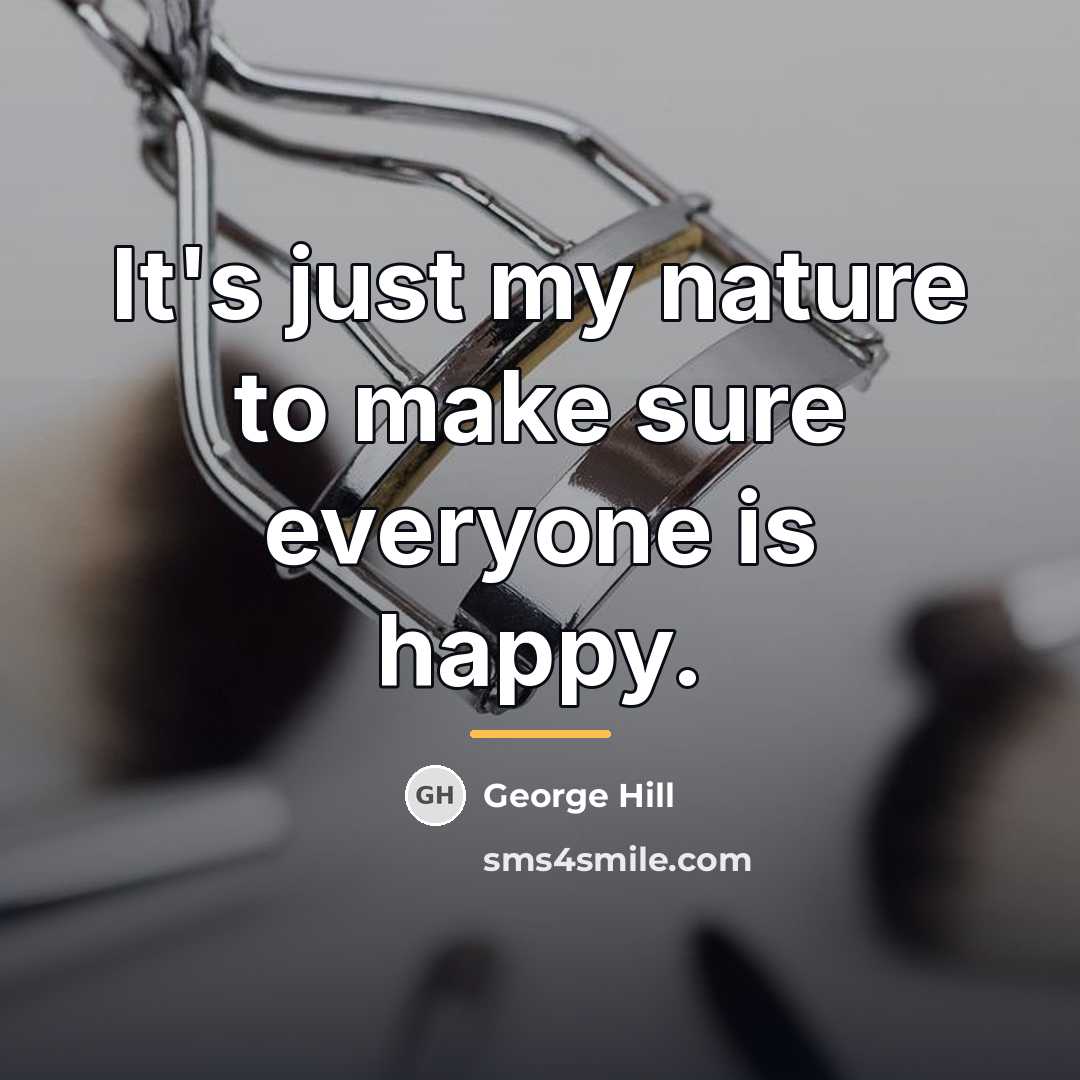 “It's just my nature to make sure everyone is happy.…” quote by George Hill