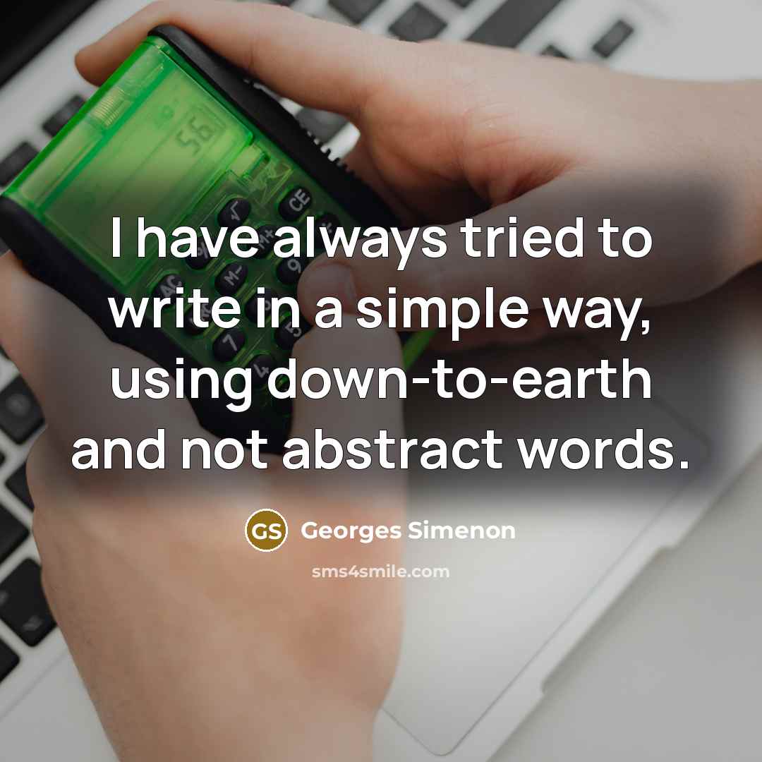 “I have always tried to write in a simple way,…” quote by Georges Simenon