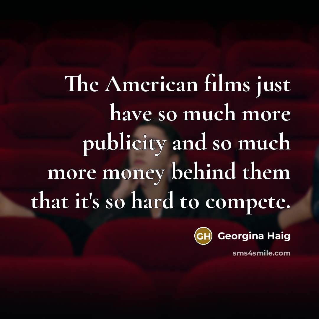 “The American films just have so much more publicity and…” quote by Georgina Haig