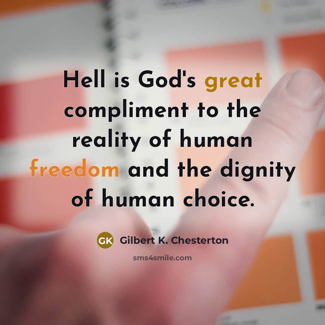 “Hell is God's great compliment to the reality of human…” quote by Gilbert K. Chesterton
