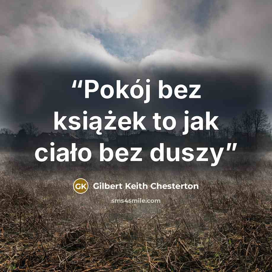 “Pokój bez książek to jak ciało bez duszy” quote by Gilbert Keith Chesterton