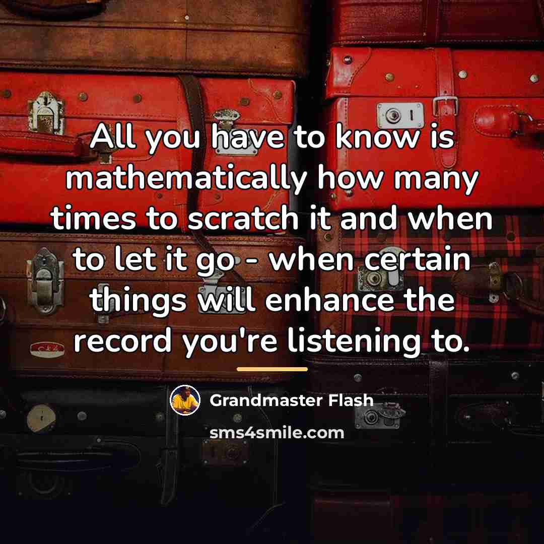 “All you have to know is mathematically how many times…” quote by Grandmaster Flash