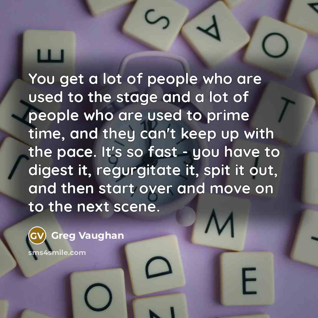 “You get a lot of people who are used to…” quote by Greg Vaughan