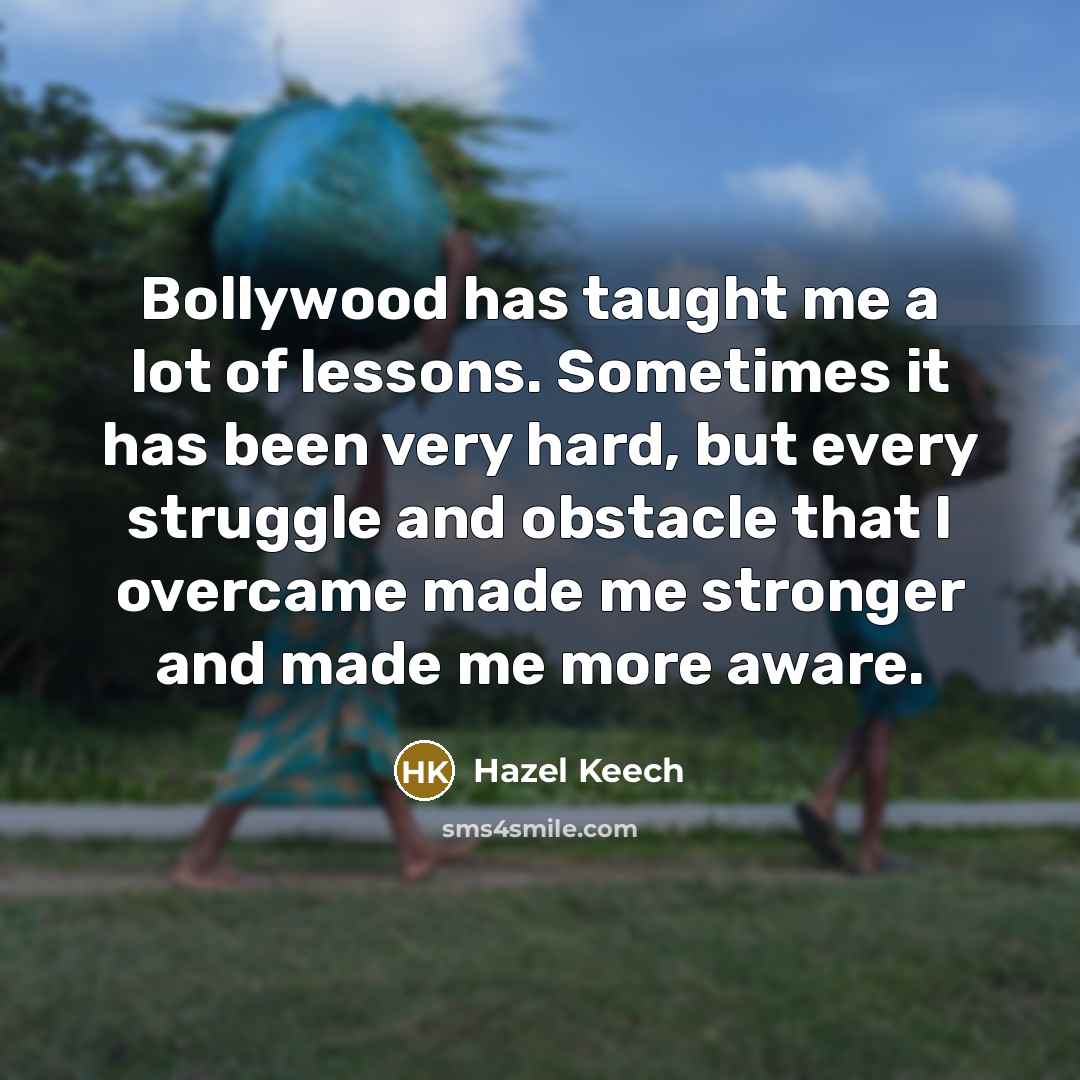 “Bollywood has taught me a lot of lessons. Sometimes it…” quote by Hazel Keech