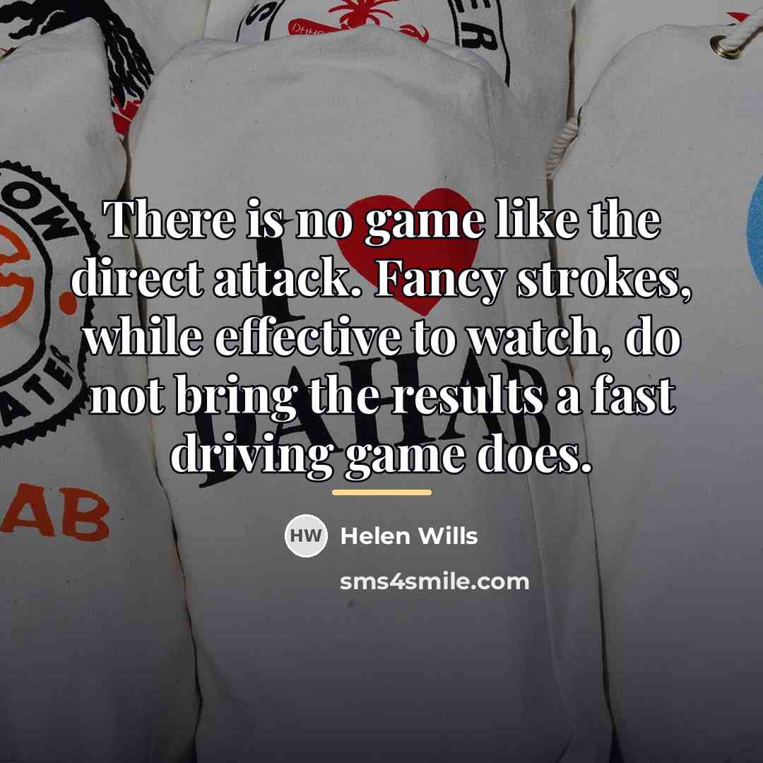 “There is no game like the direct attack. Fancy strokes,…” quote by Helen Wills