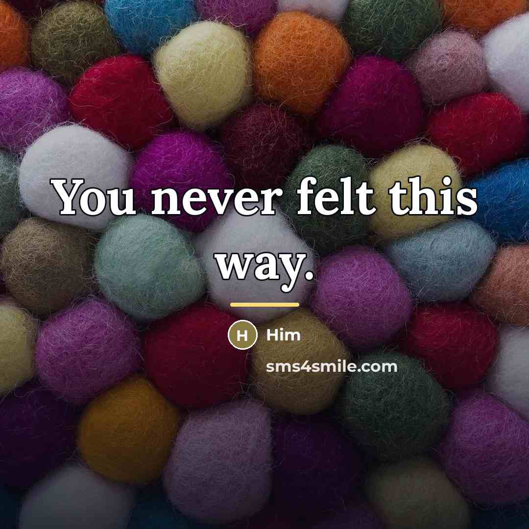 “You never felt this way.…” quote by Him