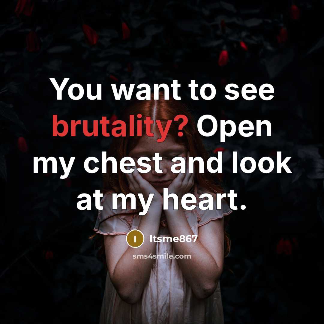 “You want to see brutality? Open my chest and look…” quote by Itsme867