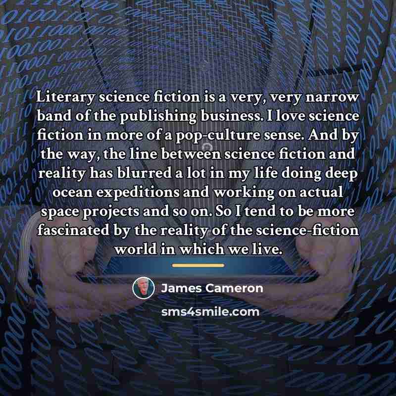 “Literary science fiction is a very, very narrow band of…” quote by James Cameron