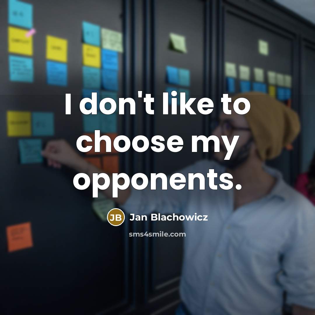 “I don't like to choose my opponents.…” quote by Jan Blachowicz