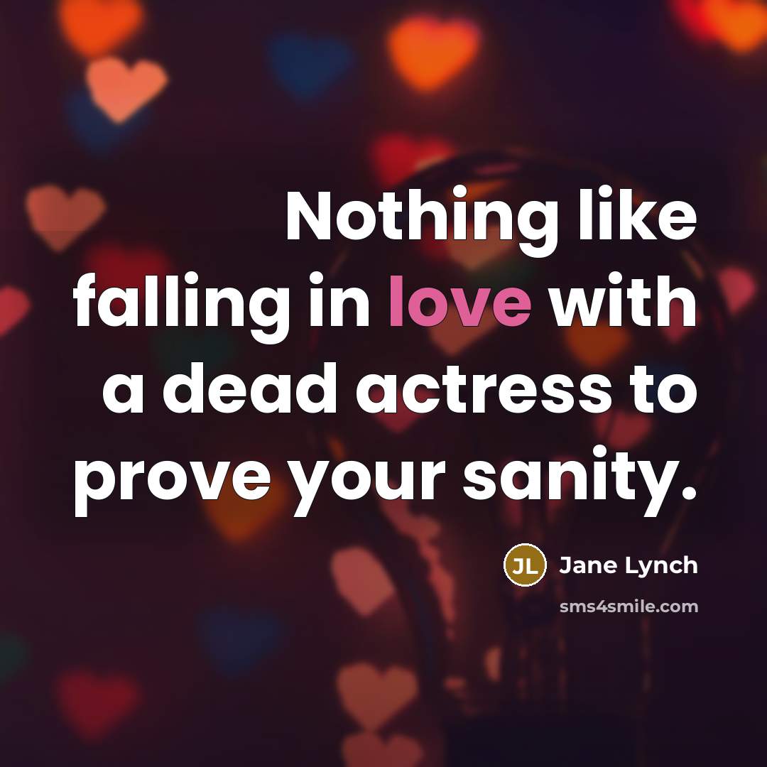 “Nothing like falling in love with a dead actress to…” quote by Jane Lynch