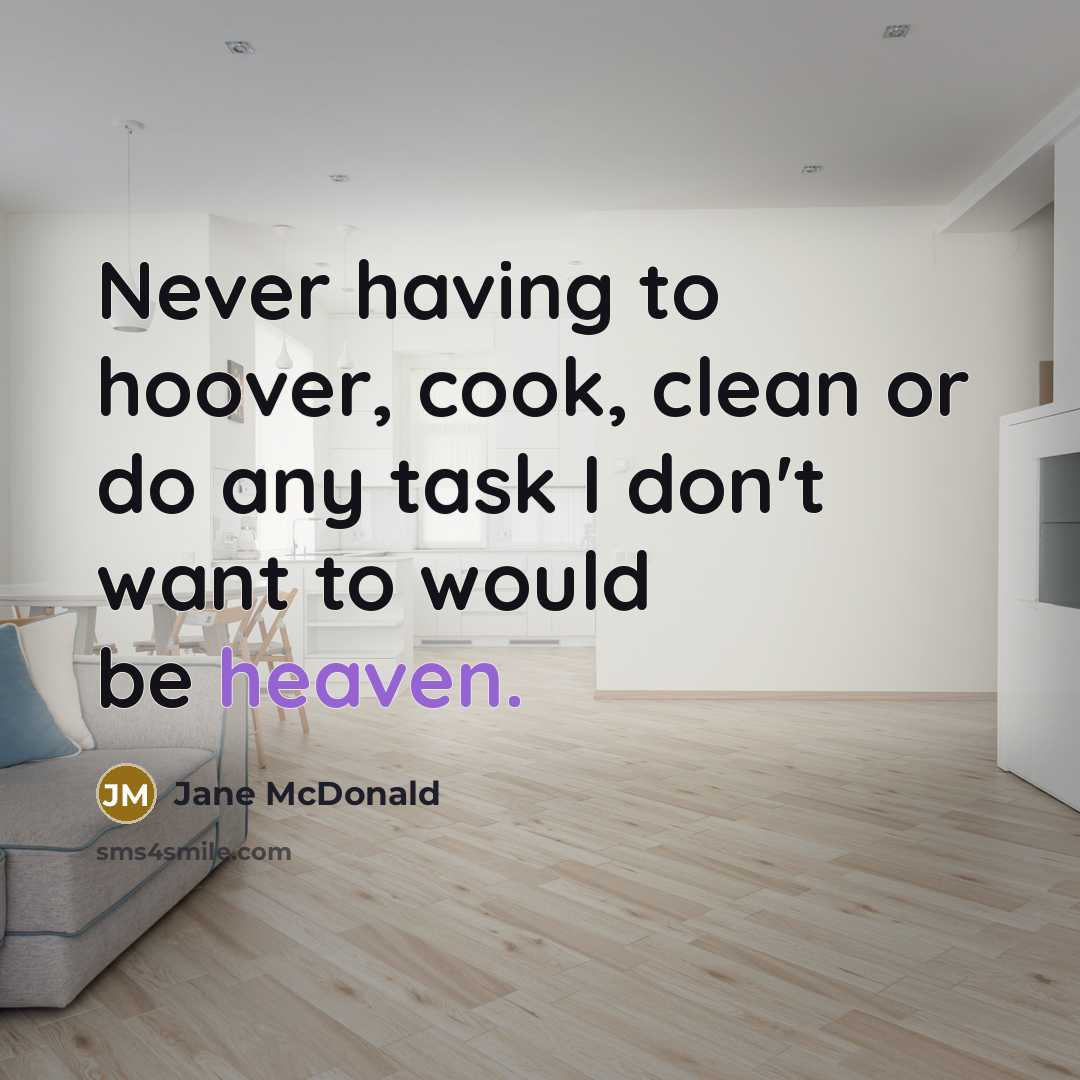 “Never having to hoover, cook, clean or do any task…” quote by Jane McDonald