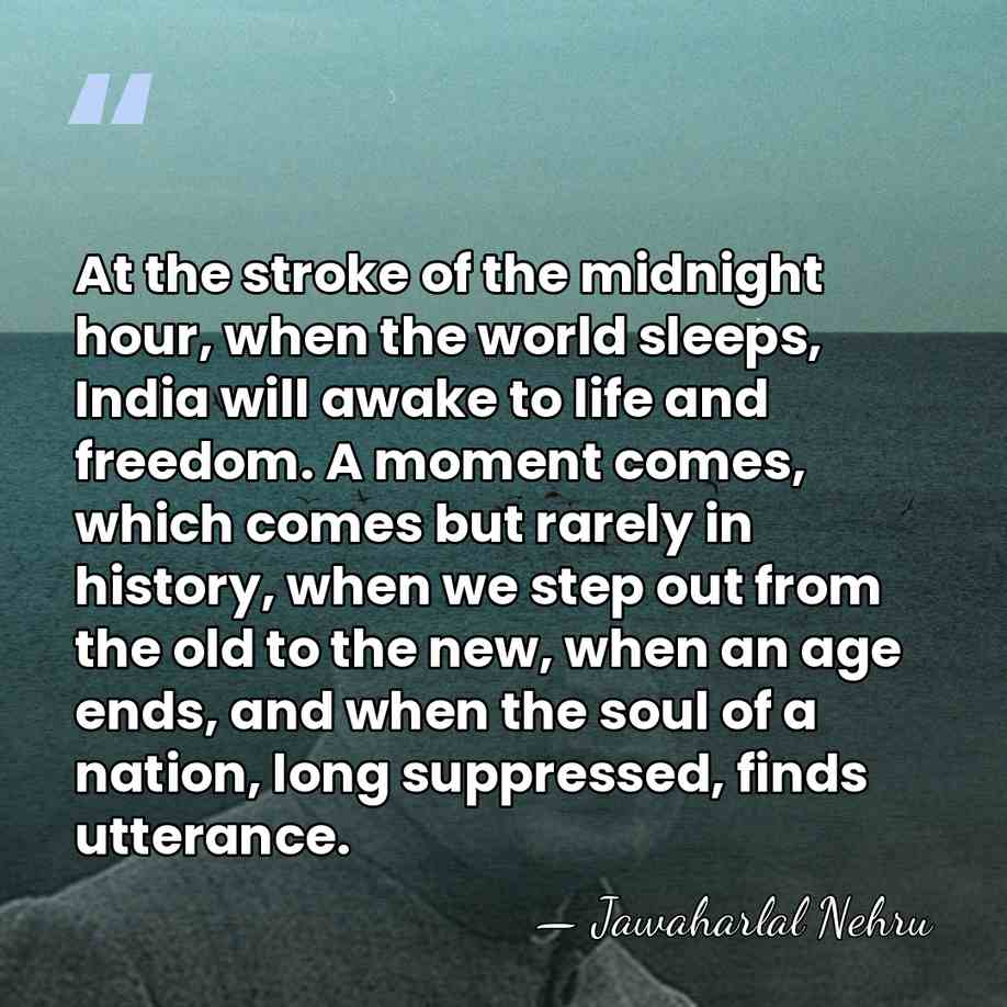 At the stroke of the midnight hour, when the world sleeps, India&hellip; - Jawaharlal Nehru