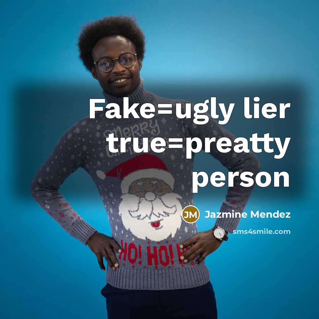 “Fake=ugly lier true=preatty person…” quote by Jazmine Mendez