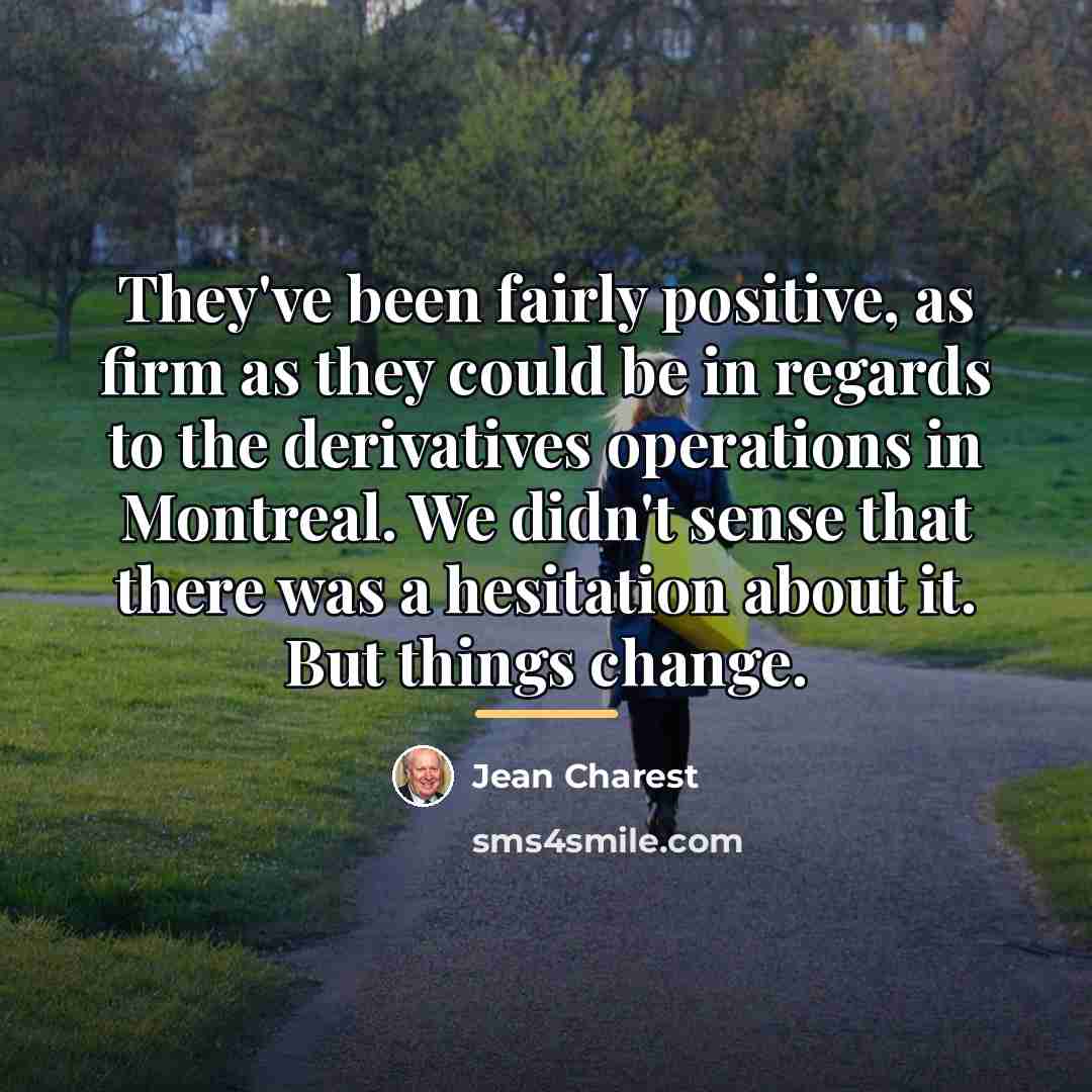 “They've been fairly positive, as firm as they could be…” quote by Jean Charest