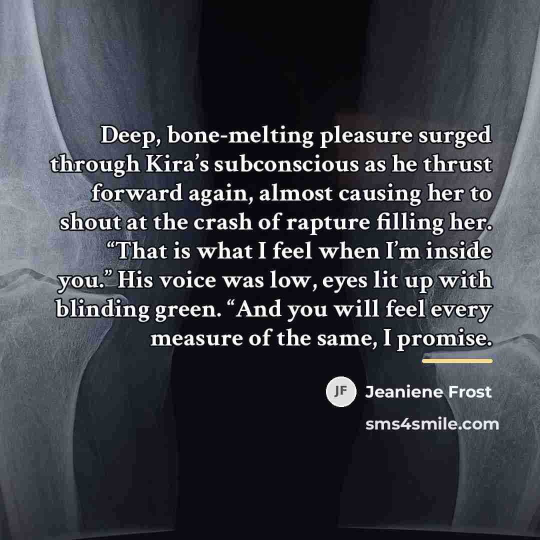 “Deep, bone-melting pleasure surged through Kira’s subconscious as he thrust…” quote by Jeaniene Frost