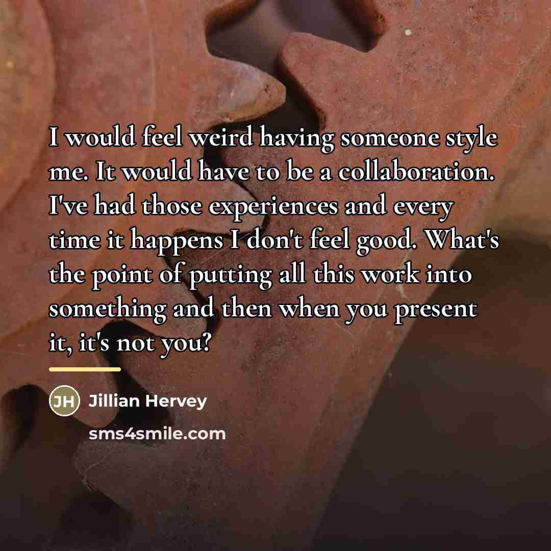 “I would feel weird having someone style me. It would…” quote by Jillian Hervey