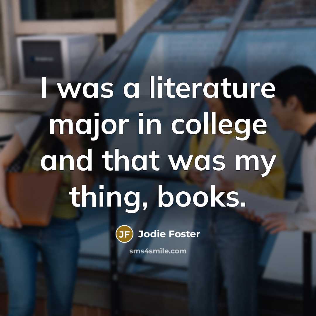 “I was a literature major in college and that was…” quote by Jodie Foster