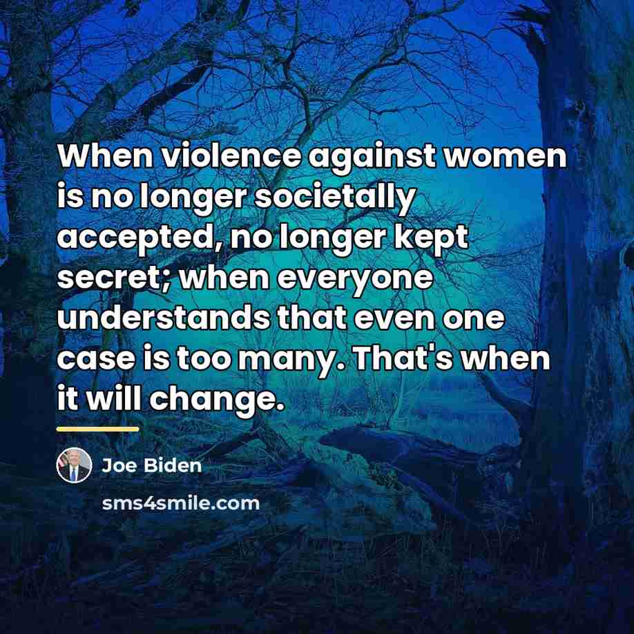 “When violence against women is no longer societally accepted, no…” quote by Joe Biden
